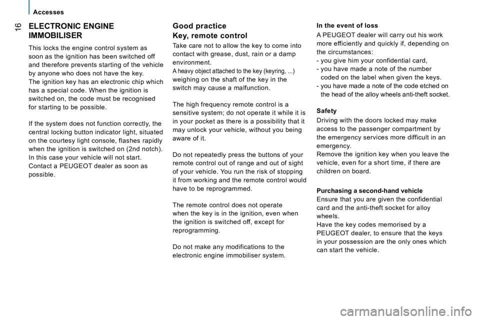 PEUGEOT 807 2007.5 User Guide �1�6�E�L�E�C�T�R�O�N�I�C� �E�N�G�I�N�E�  
�I�M�M�O�B�I�L�I�S�E�R 
�T�h�i�s� �l�o�c�k�s� �t�h�e� �e�n�g�i�n�e� �c�o�n�t�r�o�l� �s�y�s�t�e�m� �a�s�  
�s�o�o�n� �a�s� �t�h�e� �i�g�n�i�t�i�o�n� �h�a�s� �b