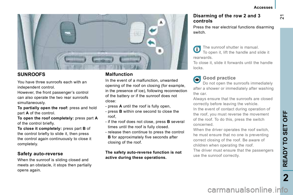 PEUGEOT 807 2007.5 User Guide �A�c�c�e�s�s�e�s
�2�1
�2
�S�U�N�R�O�O�F�S
�Y�o�u� �h�a�v�e� �t�h�r�e�e� �s�u�n�r�o�o�f�s� �e�a�c�h� �w�i�t�h� �a�n�  
�i�n�d�e�p�e�n�d�e�n�t� �c�o�n�t�r�o�l�.
�H�o�w�e�v�e�r�,� �t�h�e� �f�r�o�n�t� �p�