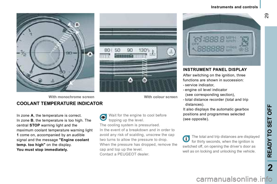 PEUGEOT 807 2007.5 Owners Manual �2�9
�2
�W�a�i�t� �f�o�r� �t�h�e� �e�n�g�i�n�e� �t�o� �c�o�o�l� �b�e�f�o�r�e� �  
�t�o�p�p�i�n�g� �u�p� �t�h�e� �l�e�v�e�l�.
�T�h�e� �c�o�o�l�i�n�g� �s�y�s�t�e�m� �i�s� �p�r�e�s�s�u�r�i�s�e�d�.
�I�n� 