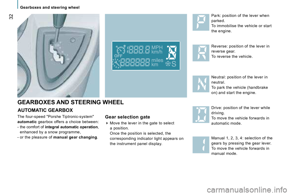 PEUGEOT 807 2007.5 Owners Manual �3�2
�G�E�A�R�B�O�X�E�S� �A�N�D� �S�T�E�E�R�I�N�G� �W�H�E�E�L�P�a�r�k�:� �p�o�s�i�t�i�o�n� �o�f� �t�h�e� �l�e�v�e�r� �w�h�e�n�  
�p�a�r�k�e�d�.
�T�o� �i�m�m�o�b�i�l�i�s�e� �t�h�e� �v�e�h�i�c�l�e� �o�r
