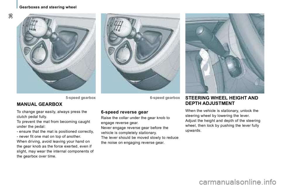 PEUGEOT 807 2007.5 Owners Guide �3�6
�S�T�E�E�R�I�N�G� �W�H�E�E�L� �H�E�I�G�H�T� �A�N�D�  
�D�E�P�T�H� �A�D�J�U�S�T�M�E�N�T�  
�W�h�e�n� �t�h�e� �v�e�h�i�c�l�e� �i�s� �s�t�a�t�i�o�n�a�r�y�,� �u�n�l�o�c�k� �t�h�e�  
�s�t�e�e�r�i�n�g�