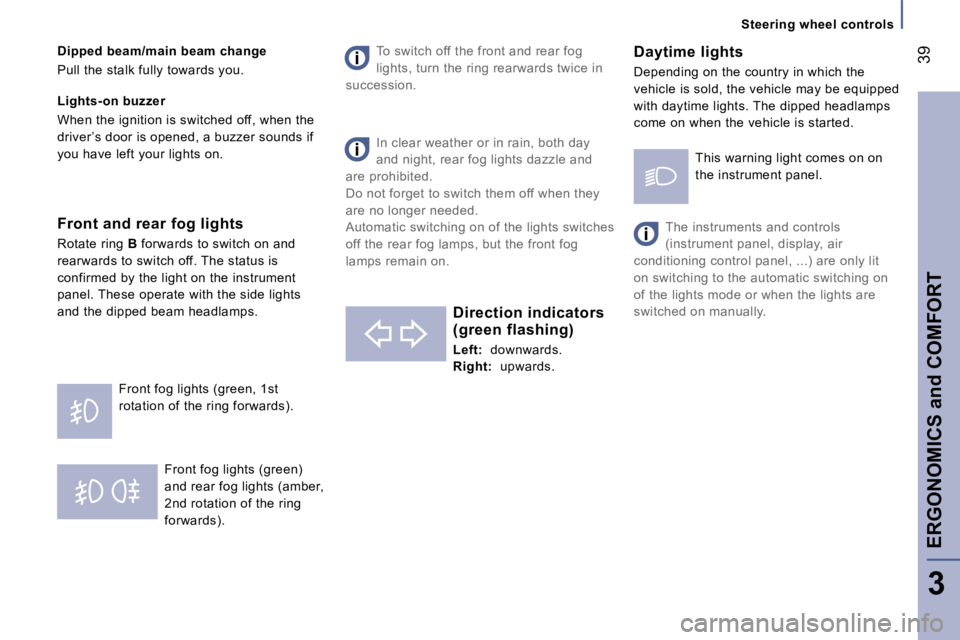 PEUGEOT 807 2007.5 Owners Guide �S�t�e�e�r�i�n�g� �w�h�e�e�l� �c�o�n�t�r�o�l�s
�E�R�G�O�N�O�M�I�C�S� �a�n�d� �C�O�M�F�O�R�T�3�9
�3
�F�r�o�n�t� �f�o�g� �l�i�g�h�t�s� �(�g�r�e�e�n�)�  
�a�n�d� �r�e�a�r� �f�o�g� �l�i�g�h�t�s� �(�a�m�b�