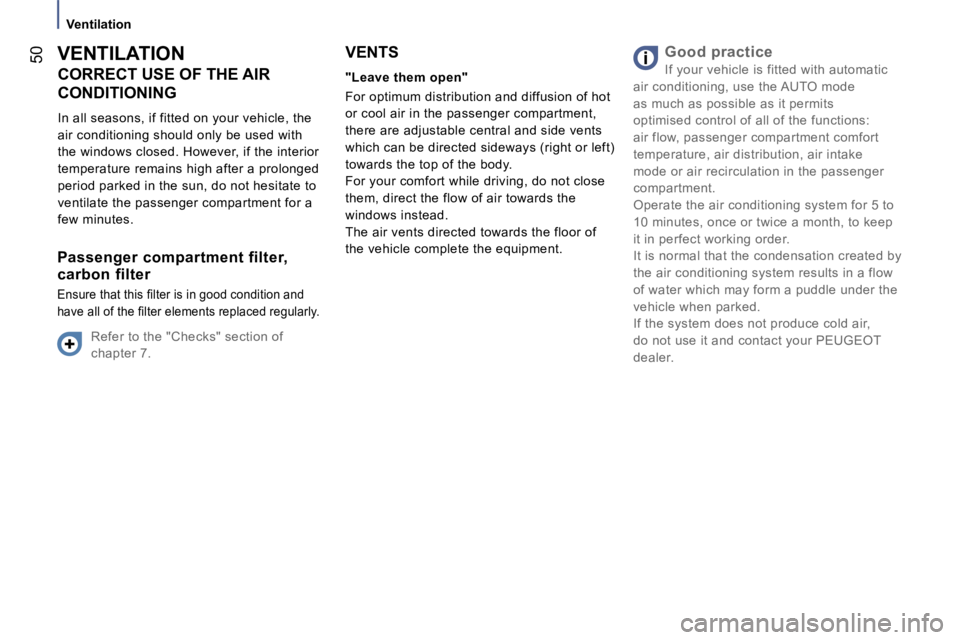 PEUGEOT 807 2007.5 Service Manual �V�e�n�t�i�l�a�t�i�o�n
�5�0�V�E�N�T�I�L�A�T�I�O�N�C�O�R�R�E�C�T� �U�S�E� �O�F� �T�H�E� �A�I�R�  
�C�O�N�D�I�T�I�O�N�I�N�G 
�I�n� �a�l�l� �s�e�a�s�o�n�s�,� �i�f� �f�i�t�t�e�d� �o�n� �y�o�u�r� �v�e�h�i�