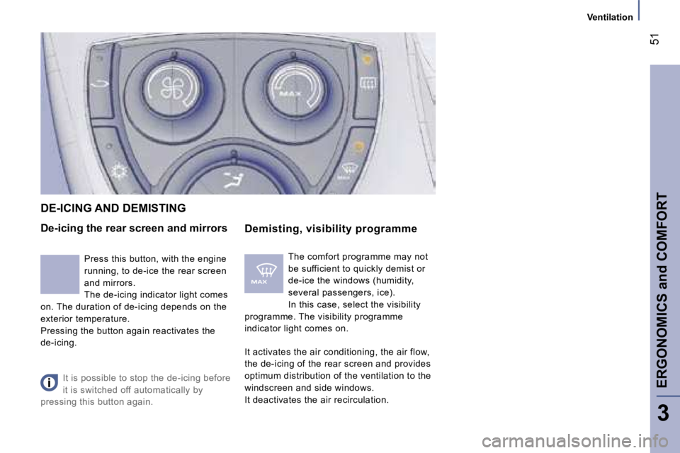 PEUGEOT 807 2007.5 Service Manual �V�e�n�t�i�l�a�t�i�o�n
�E�R�G�O�N�O�M�I�C�S� �a�n�d� �C�O�M�F�O�R�T�5�1
�3
�D�e�-�i�c�i�n�g� �t�h�e� �r�e�a�r� �s�c�r�e�e�n� �a�n�d� �m�i�r�r�o�r�s
�D�e�m�i�s�t�i�n�g�,� �v�i�s�i�b�i�l�i�t�y� �p�r�o�g