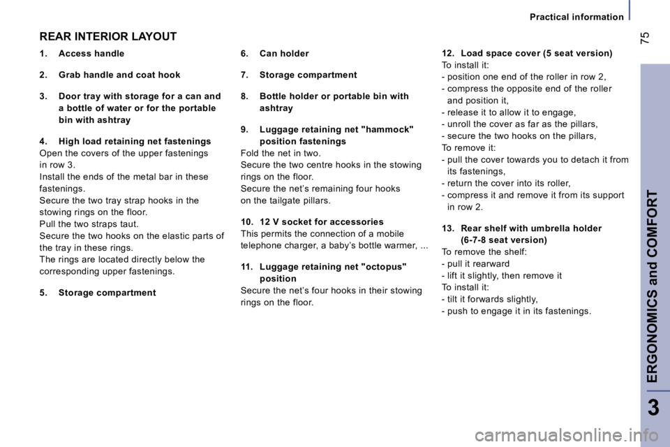 PEUGEOT 807 2007.5 Manual PDF �P�r�a�c�t�i�c�a�l� �i�n�f�o�r�m�a�t�i�o�n
�E�R�G�O�N�O�M�I�C�S� �a�n�d� �C�O�M�F�O�R�T�7�5
�3
�R�E�A�R� �I�N�T�E�R�I�O�R� �L�A�Y�O�U�T
�6�.�  �C�a�n� �h�o�l�d�e�r 
�7�.�  �S�t�o�r�a�g�e� �c�o�m�p�a�r