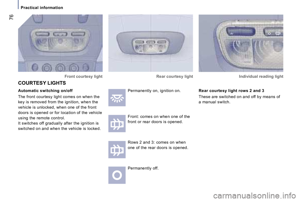 PEUGEOT 807 2007.5 Manual PDF �P�r�a�c�t�i�c�a�l� �i�n�f�o�r�m�a�t�i�o�n
�7�6
�F�r�o�n�t� �c�o�u�r�t�e�s�y� �l�i�g�h�t
�A�u�t�o�m�a�t�i�c� �s�w�i�t�c�h�i�n�g� �o�n�/�o�f�f 
�T�h�e� �f�r�o�n�t� �c�o�u�r�t�e�s�y� �l�i�g�h�t� �c�o�m�