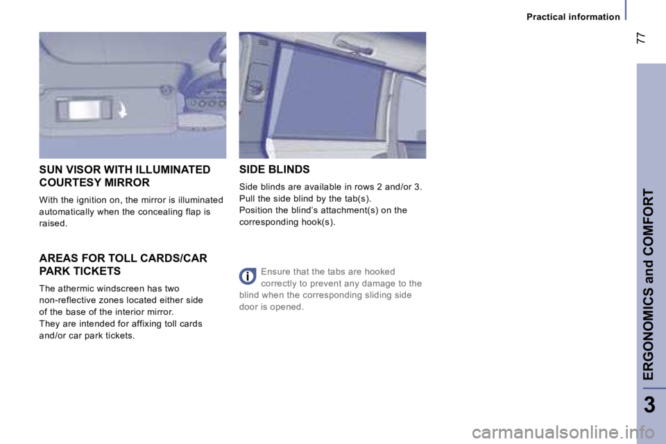 PEUGEOT 807 2007.5 Manual PDF �P�r�a�c�t�i�c�a�l� �i�n�f�o�r�m�a�t�i�o�n
�E�R�G�O�N�O�M�I�C�S� �a�n�d� �C�O�M�F�O�R�T�7�7
�3
�A�R�E�A�S� �F�O�R� �T�O�L�L� �C�A�R�D�S�/�C�A�R�  
�P�A�R�K� �T�I�C�K�E�T�S 
�T�h�e� �a�t�h�e�r�m�i�c� �