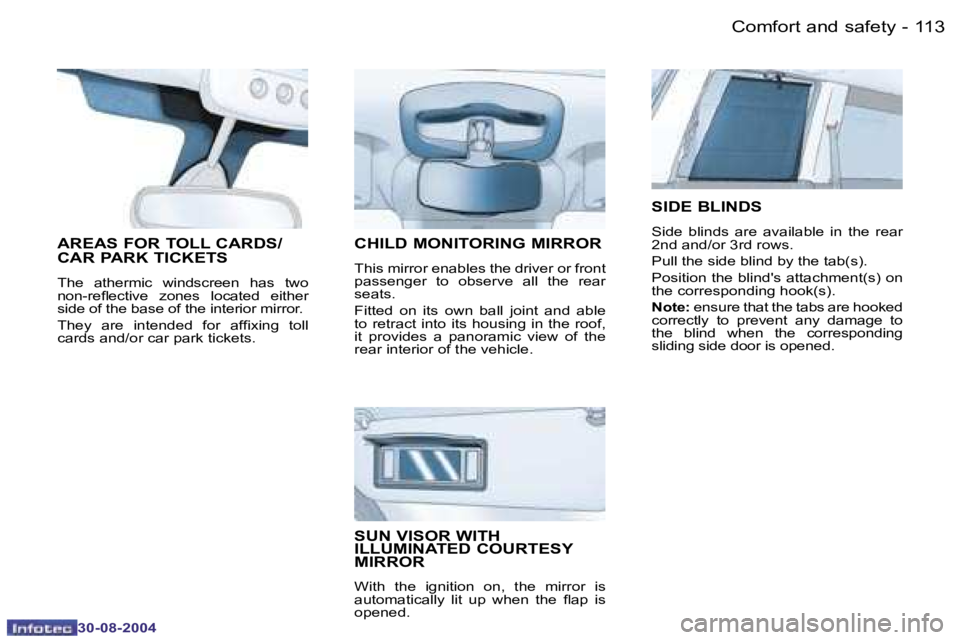PEUGEOT 807 2004.5  Owners Manual �1�1�3�C�o�m�f�o�r�t� �a�n�d� �s�a�f�e�t�y�-
�3�0�-�0�8�-�2�0�0�4
�C�H�I�L�D� �M�O�N�I�T�O�R�I�N�G� �M�I�R�R�O�R
�T�h�i�s� �m�i�r�r�o�r� �e�n�a�b�l�e�s� �t�h�e� �d�r�i�v�e�r� �o�r� �f�r�o�n�t�  
�p�a�