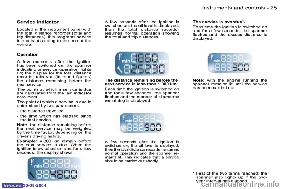 PEUGEOT 807 2004.5 Owners Manual �I�n�s�t�r�u�m�e�n�t�s� �a�n�d� �c�o�n�t�r�o�l�s�2�4 �-
�3�0�-�0�8�-�2�0�0�4
�2�5�I�n�s�t�r�u�m�e�n�t�s� �a�n�d� �c�o�n�t�r�o�l�s�-
�3�0�-�0�8�-�2�0�0�4
�S�e�r�v�i�c�e� �i�n�d�i�c�a�t�o�r
�L�o�c�a�t�e