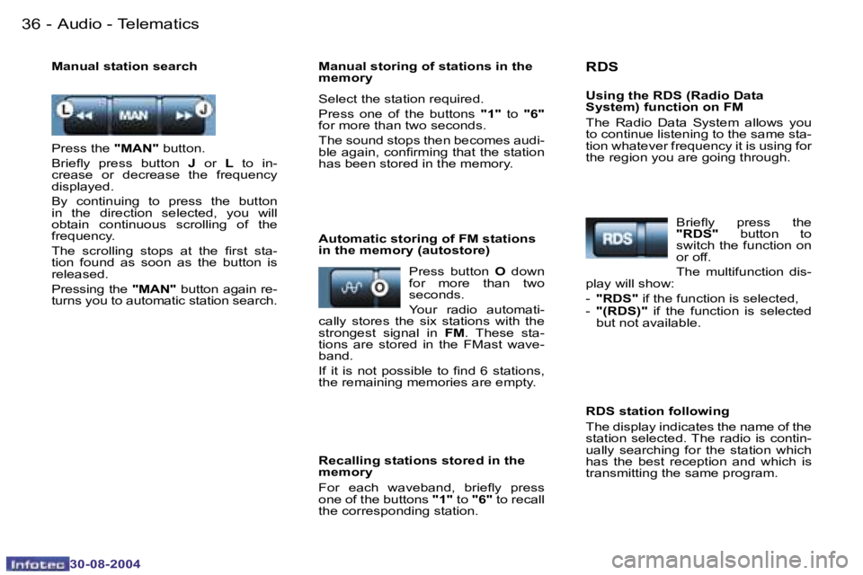 PEUGEOT 807 2004.5 Owners Guide �A�u�d�i�o� �-� �T�e�l�e�m�a�t�i�c�s�3�6 �-
�3�0�-�0�8�-�2�0�0�4
�3�7�A�u�d�i�o� �-� �T�e�l�e�m�a�t�i�c�s�-
�3�0�-�0�8�-�2�0�0�4
�P�r�e�s�s� �t�h�e� �"�M�A�N�"� �b�u�t�t�o�n�.
�B�r�i�e�l�y�  �