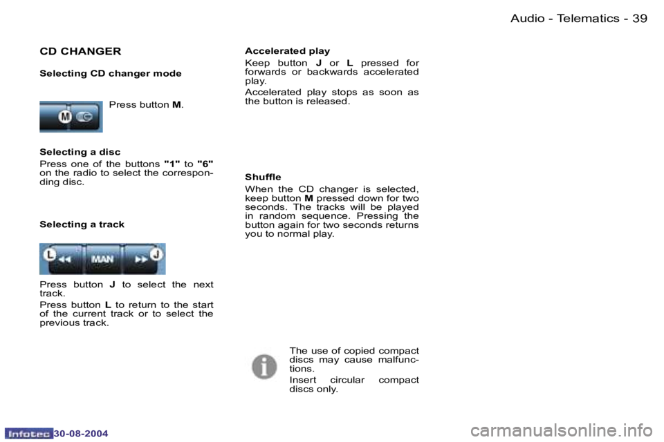 PEUGEOT 807 2004.5 Owners Guide �A�u�d�i�o� �-� �T�e�l�e�m�a�t�i�c�s�3�8 �-
�3�0�-�0�8�-�2�0�0�4
�3�9�A�u�d�i�o� �-� �T�e�l�e�m�a�t�i�c�s�-
�3�0�-�0�8�-�2�0�0�4
�P�r�e�s�s� �b�u�t�t�o�n� �M�.
�C�D� �C�H�A�N�G�E�R
�S�e�l�e�c�t�i�n�g�