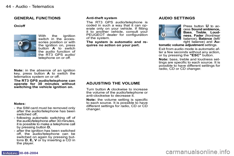 PEUGEOT 807 2004.5 Owners Guide �A�u�d�i�o� �-� �T�e�l�e�m�a�t�i�c�s�4�4 �-
�3�0�-�0�8�-�2�0�0�4
�4�5�A�u�d�i�o� �-� �T�e�l�e�m�a�t�i�c�s�-
�3�0�-�0�8�-�2�0�0�4
�W�i�t�h�  �t�h�e�  �i�g�n�i�t�i�o�n�  
�s�w�i�t�c�h�  �i�n�  �t�h�e�  