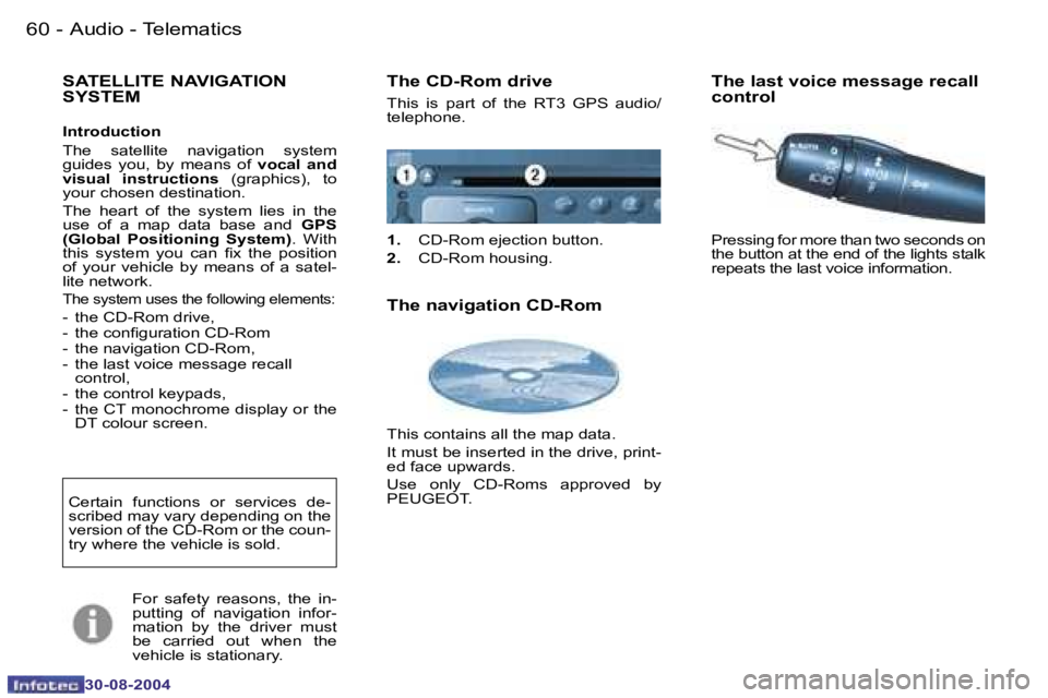 PEUGEOT 807 2004.5 Workshop Manual �A�u�d�i�o� �-� �T�e�l�e�m�a�t�i�c�s�6�0 �-
�3�0�-�0�8�-�2�0�0�4
�6�1�A�u�d�i�o� �-� �T�e�l�e�m�a�t�i�c�s�-
�3�0�-�0�8�-�2�0�0�4
�S�A�T�E�L�L�I�T�E� �N�A�V�I�G�A�T�I�O�N�  
�S�Y�S�T�E�M� 
�I�n�t�r�o�d