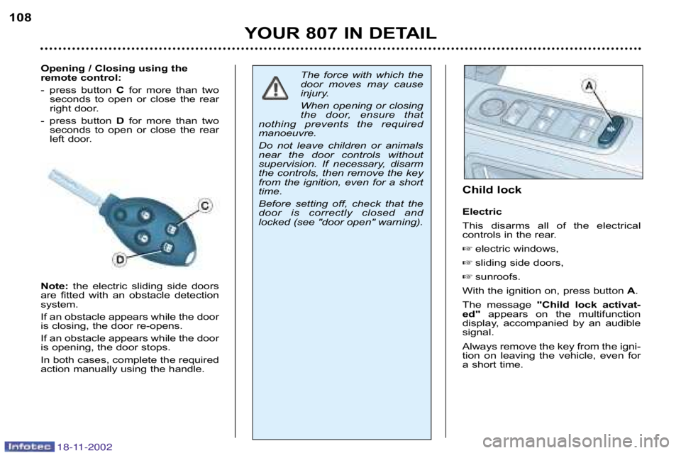 PEUGEOT 807 2002.5  Owners Manual Opening / Closing using the 
remote control: 
�  press  button C for  more  than  two
seconds  to  open  or  close  the  rear 
right door.
�  press  button  D for  more  than  two
seconds  to  open  o