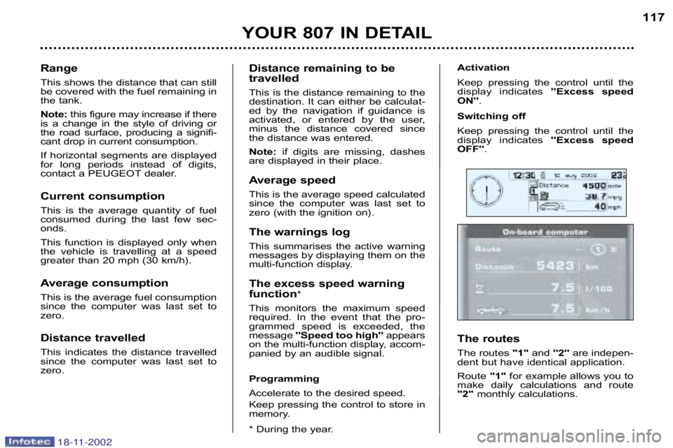 PEUGEOT 807 2002.5  Owners Manual Distance remaining to be 
travelled 
This is the distance remaining to the 
destination. It can either be calculat�
ed  by  the  navigation  if  guidance  is
activated,  or  entered  by  the  user,
mi