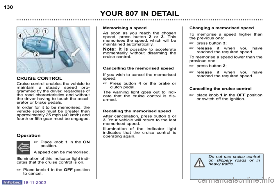 PEUGEOT 807 2002.5  Owners Manual Changing a memorised speed 
To  memorise  a  speed  higher  than 
the previous one: press button  3;
 release  it  when  you  have 
reached the required speed.
To memorise a speed lower than the
pre