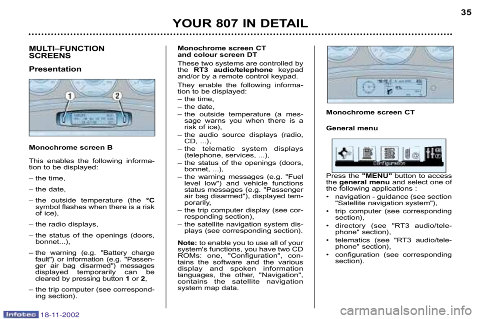 PEUGEOT 807 2002.5 Owners Guide Monochrome screen CT 
General menu 
Press  the "MENU" button  to  access
the  general menu and select one of
the following applications : 
• navigation � guidance (see section "Satellite navigation 
