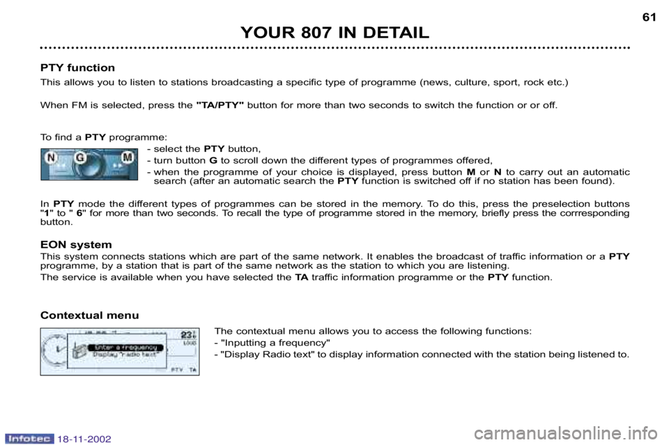 PEUGEOT 807 2002.5 Workshop Manual YOUR 807 IN DETAIL61
PTY function 
This allows you to listen to stations broadcasting a specific t ype of programme (news, culture, sport, rock etc.)
When FM is selected, press the  "TA/PTY"button for