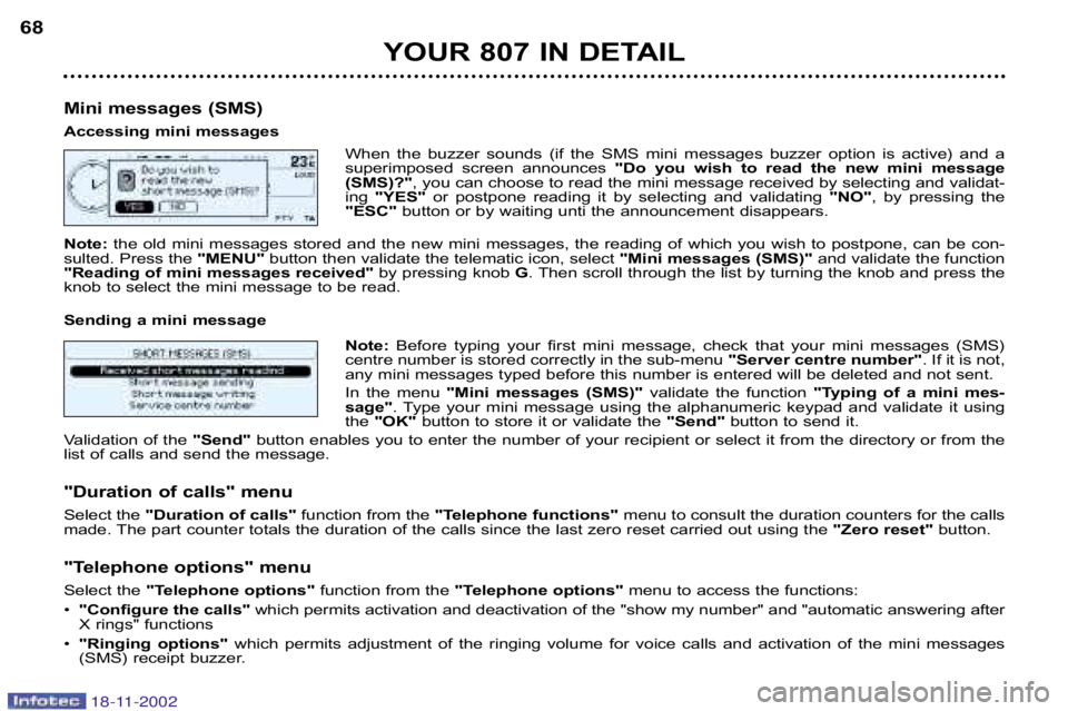 PEUGEOT 807 2002.5 Repair Manual YOUR 807 IN DETAIL
68
Mini messages (SMS) 
Accessing mini messages When  the  buzzer  sounds  (if  the  SMS  mini  messages  buzzer  option  is  acti ve)  and  a
superimposed  screen  announces  "Do  