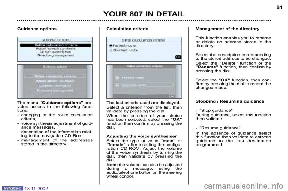 PEUGEOT 807 2002.5 Manual PDF YOUR 807 IN DETAIL81
The menu Guidance options pro�
vides  access  to  the  following  func� 
tions: 
� changing  of  the  route  calculation criteria,
� voice synthesis adjustment of guid� ance m