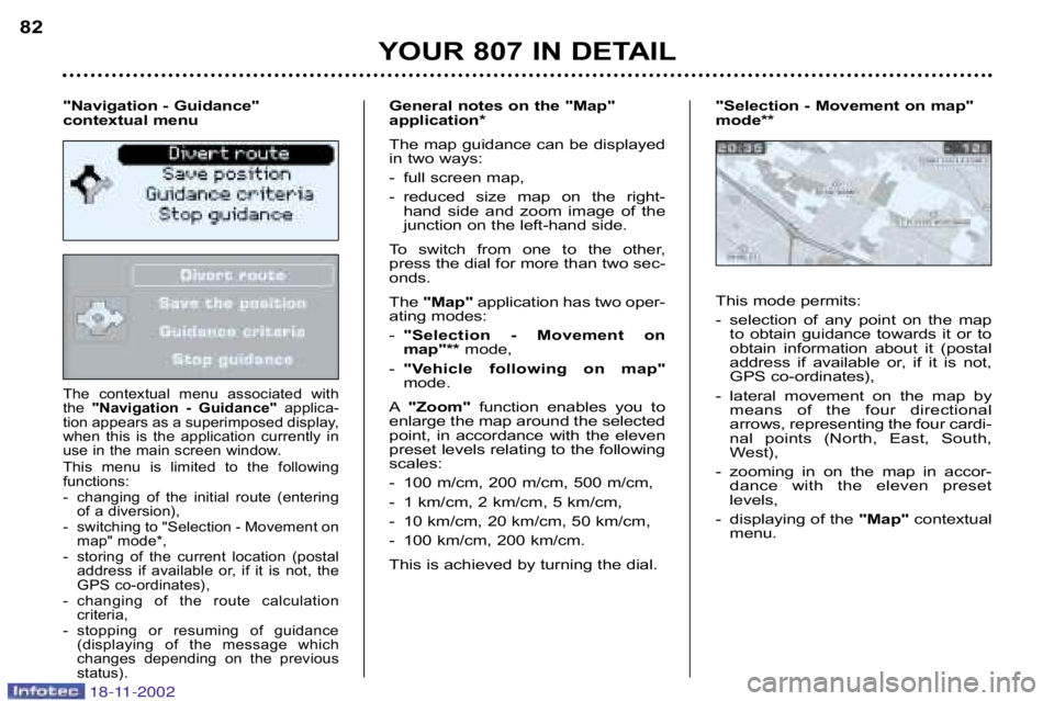PEUGEOT 807 2002.5 Manual Online The  contextual  menu  associated  with 
the "Navigation  �  Guidance" applica�
tion appears as a superimposed display,
when  this  is  the  application  currently  in
use in the main screen window. 
