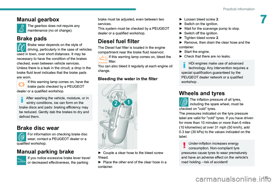 PEUGEOT BOXER 2021 Owners Manual 11 3
Practical information
7Manual gearbox
The gearbox does not require any maintenance (no oil change).
Brake pads
Brake wear depends on the style of
driving, particularly in the case of vehicles
u PEUGEOT BOXER 2021 Owners Manual 11 3
Practical information
7Manual gearbox
The gearbox does not require any maintenance (no oil change).
Brake pads
Brake wear depends on the style of
driving, particularly in the case of vehicles
u