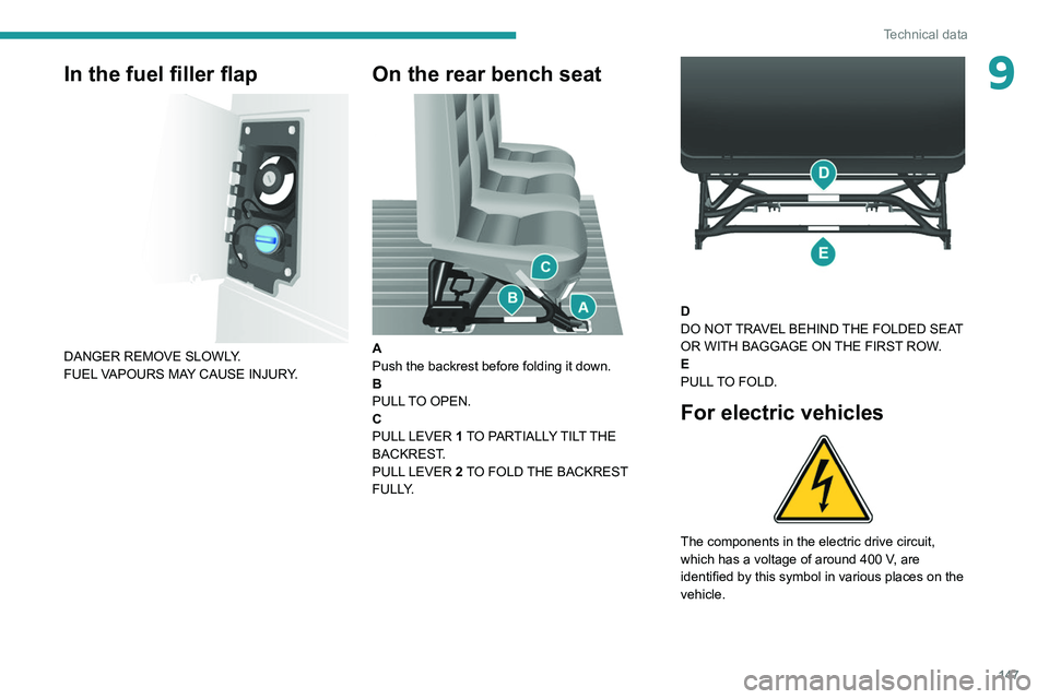 PEUGEOT BOXER 2021  Owners Manual 147
Technical data
9In the fuel filler flap 
 
DANGER REMOVE SLOWLY.
FUEL VAPOURS MAY CAUSE INJURY.
On the rear bench seat 
 
A
Push the backrest before folding it down.
B
PULL TO OPEN.
C
PULL LEVER 1