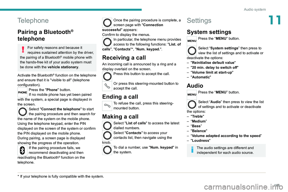 PEUGEOT BOXER 2021  Owners Manual 165
Audio system
11Telephone
Pairing a Bluetooth® 
telephone
For safety reasons and because it 
requires sustained attention by the driver, 
the pairing of a Bluetooth
® mobile phone with 
the hands