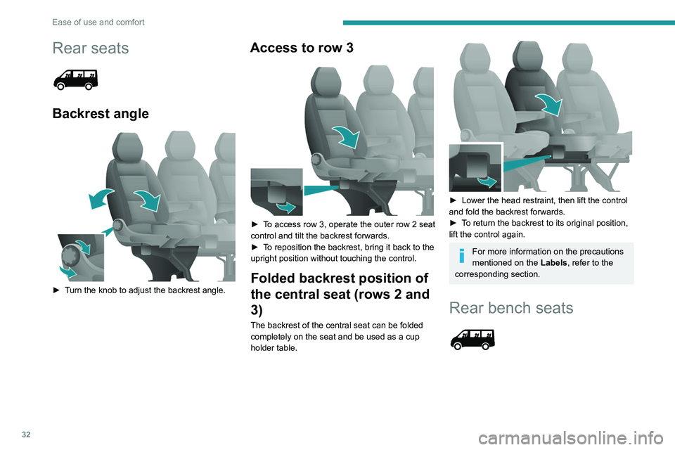 PEUGEOT BOXER 2021 Owners Guide 32
Ease of use and comfort
Rear seats
Backrest angle
► Turn the knob to adjust the backrest angle.
Access to row 3
► To access row 3, operate the outer row 2 seat
control and tilt the b PEUGEOT BOXER 2021 Owners Guide 32
Ease of use and comfort
Rear seats
Backrest angle
► Turn the knob to adjust the backrest angle.
Access to row 3
► To access row 3, operate the outer row 2 seat
control and tilt the b