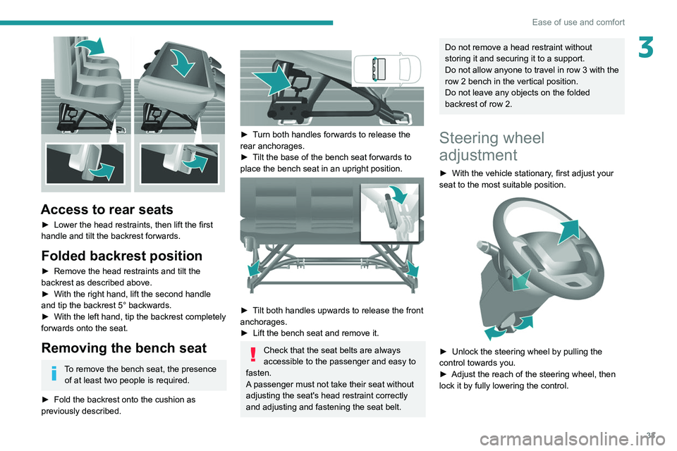 PEUGEOT BOXER 2021 Owners Guide 33
Ease of use and comfort
3
Access to rear seats
► Lower the head restraints, then lift the first
handle and tilt the backrest forwards.
Folded backrest position
► Remove the head restraints a PEUGEOT BOXER 2021 Owners Guide 33
Ease of use and comfort
3
Access to rear seats
► Lower the head restraints, then lift the first
handle and tilt the backrest forwards.
Folded backrest position
► Remove the head restraints a