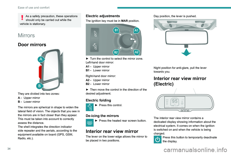 PEUGEOT BOXER 2021 Owners Guide 34
Ease of use and comfort
As a safety precaution, these operations should only be carried out while the
vehicle is stationary.
Mirrors
Door mirrors
They are divided into two zones:
A - Upper mirr PEUGEOT BOXER 2021 Owners Guide 34
Ease of use and comfort
As a safety precaution, these operations should only be carried out while the
vehicle is stationary.
Mirrors
Door mirrors
They are divided into two zones:
A - Upper mirr