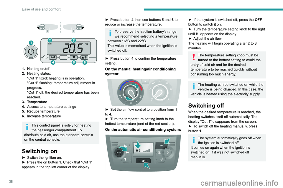 PEUGEOT BOXER 2021 Owners Guide 38
Ease of use and comfort
1. Heating on/off
2. Heating status:
"Out 1" fixed: heating is in operation.
"Out 1" flashing: temperature adjustment in
progress.
"Out 1" PEUGEOT BOXER 2021 Owners Guide 38
Ease of use and comfort
1. Heating on/off
2. Heating status:
"Out 1" fixed: heating is in operation.
"Out 1" flashing: temperature adjustment in
progress.
"Out 1"