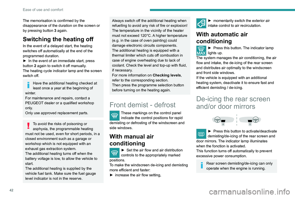 PEUGEOT BOXER 2021  Owners Manual 42
Ease of use and comfort
The memorisation is confirmed by the 
disappearance of the duration on the screen or 
by pressing button 3 again.
Switching the heating off
In the event of a delayed start, 