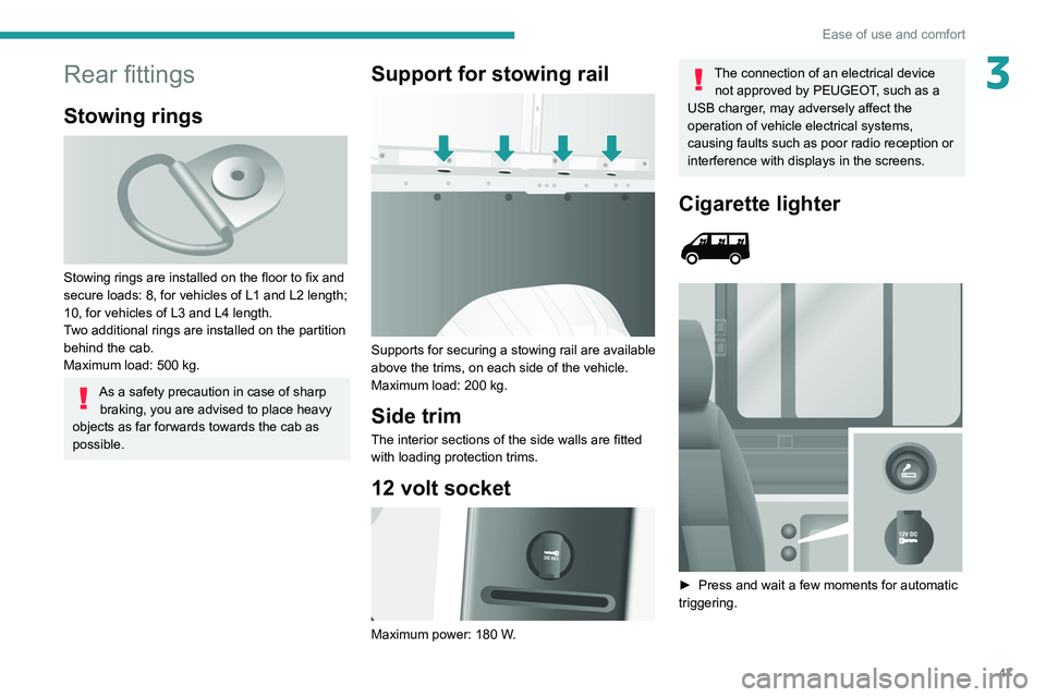 PEUGEOT BOXER 2021 Service Manual 47
Ease of use and comfort
3Rear fittings
Stowing rings
Stowing rings are installed on the floor to fix and
secure loads: 8, for vehicles of L1 and L2 length;
10, for vehicles of L3 and L4 length PEUGEOT BOXER 2021 Service Manual 47
Ease of use and comfort
3Rear fittings
Stowing rings
Stowing rings are installed on the floor to fix and
secure loads: 8, for vehicles of L1 and L2 length;
10, for vehicles of L3 and L4 length