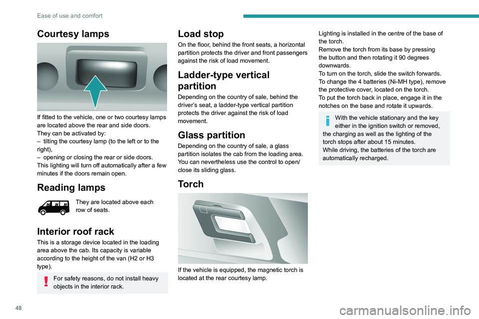 PEUGEOT BOXER 2021 Service Manual 48
Ease of use and comfort
Courtesy lamps
If fitted to the vehicle, one or two courtesy lamps
are located above the rear and side doors.
They can be activated by:
–
tilting the courtesy lamp (t PEUGEOT BOXER 2021 Service Manual 48
Ease of use and comfort
Courtesy lamps
If fitted to the vehicle, one or two courtesy lamps
are located above the rear and side doors.
They can be activated by:
–
tilting the courtesy lamp (t