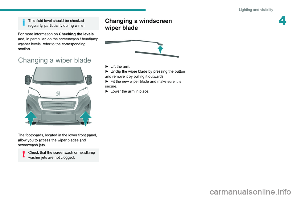 PEUGEOT BOXER 2021 Workshop Manual 55
Lighting and visibility
4This fluid level should be checked regularly, particularly during winter.
For more information on Checking the levels
and, in particular, on the screenwash / headlamp
wa PEUGEOT BOXER 2021 Workshop Manual 55
Lighting and visibility
4This fluid level should be checked regularly, particularly during winter.
For more information on Checking the levels
and, in particular, on the screenwash / headlamp
wa