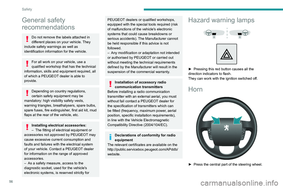 PEUGEOT BOXER 2021 Workshop Manual 56
Safety
General safety
recommendations
Do not remove the labels attached in
different places on your vehicle. They
include safety warnings as well as
identification information for the vehicle.
PEUGEOT BOXER 2021 Workshop Manual 56
Safety
General safety
recommendations
Do not remove the labels attached in
different places on your vehicle. They
include safety warnings as well as
identification information for the vehicle.