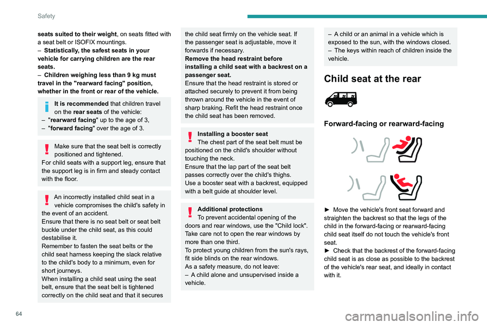 PEUGEOT BOXER 2021 Repair Manual 64
Safety
seats suited to their weight, on seats fitted with
a seat belt or ISOFIX mountings.
–
Statistically
, the safest seats in your
vehicle for carrying children are the rear
seats.
–
PEUGEOT BOXER 2021 Repair Manual 64
Safety
seats suited to their weight, on seats fitted with
a seat belt or ISOFIX mountings.
–
Statistically
, the safest seats in your
vehicle for carrying children are the rear
seats.
–