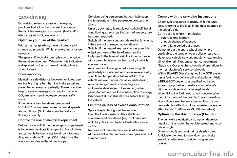 PEUGEOT BOXER 2021  Owners Manual 6
Eco-driving
Eco-driving
Eco-driving refers to a range of everyday 
practices that allow the motorist to optimise 
the vehicle's energy consumption (fuel and/or 
electricity) and CO
2 emissions.
