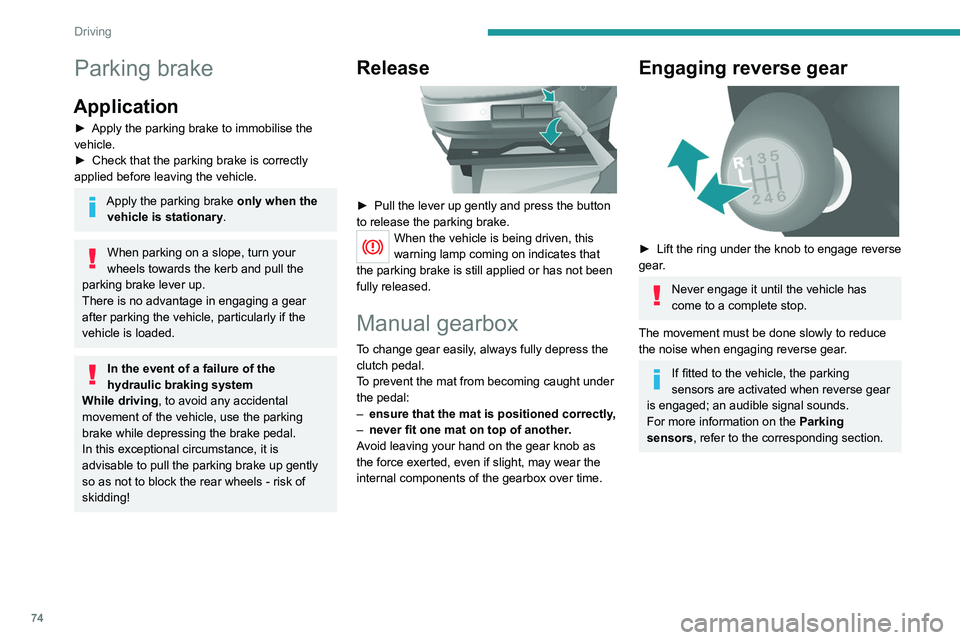 PEUGEOT BOXER 2021 Manual PDF 74
Driving
Parking brake
Application
► Apply the parking brake to immobilise the
vehicle.
►
Check that the parking brake is correctly
applied before leaving the vehicle.
Apply the parking brak PEUGEOT BOXER 2021 Manual PDF 74
Driving
Parking brake
Application
► Apply the parking brake to immobilise the
vehicle.
►
Check that the parking brake is correctly
applied before leaving the vehicle.
Apply the parking brak