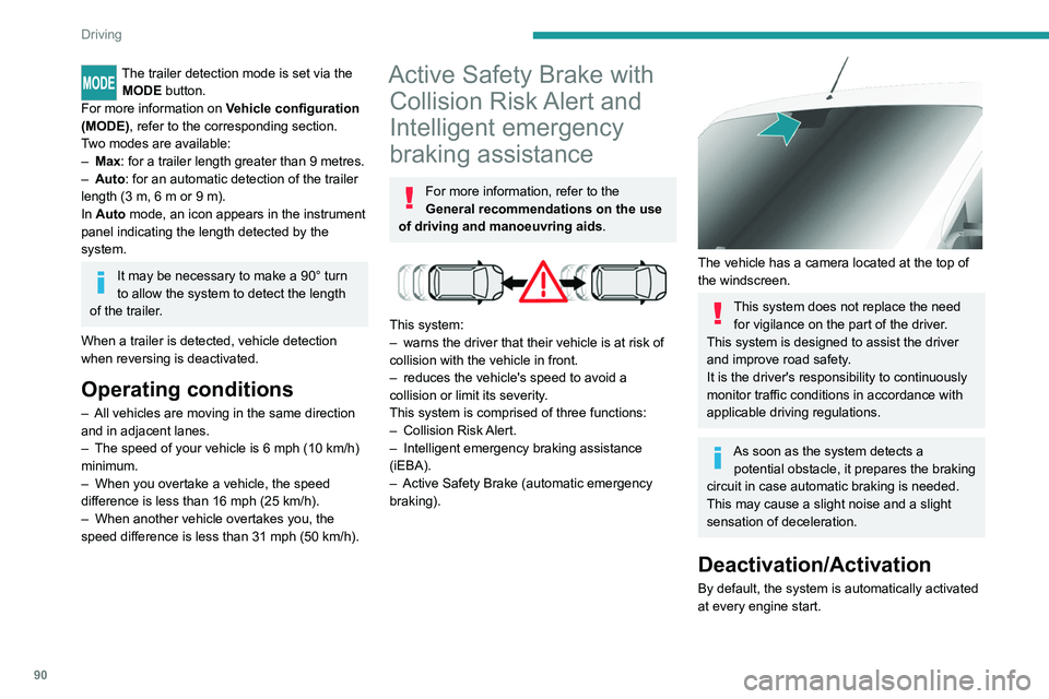 PEUGEOT BOXER 2021 Owners Manual 90
Driving
The trailer detection mode is set via the
MODE button.
For more information on Vehicle configuration
(MODE), refer to the corresponding section.
Two modes are available:
–
Max
: fo PEUGEOT BOXER 2021 Owners Manual 90
Driving
The trailer detection mode is set via the
MODE button.
For more information on Vehicle configuration
(MODE), refer to the corresponding section.
Two modes are available:
–
Max
: fo