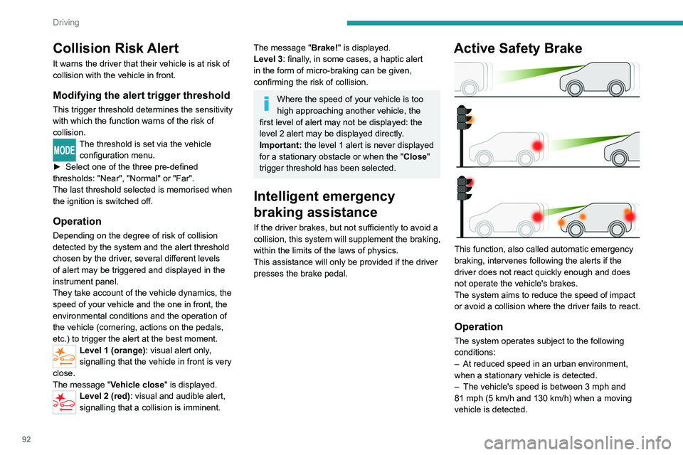 PEUGEOT BOXER 2021 Owners Manual 92
Driving
Collision Risk Alert
It warns the driver that their vehicle is at risk of
collision with the vehicle in front.
Modifying the alert trigger threshold
This trigger threshold determines the s PEUGEOT BOXER 2021 Owners Manual 92
Driving
Collision Risk Alert
It warns the driver that their vehicle is at risk of
collision with the vehicle in front.
Modifying the alert trigger threshold
This trigger threshold determines the s