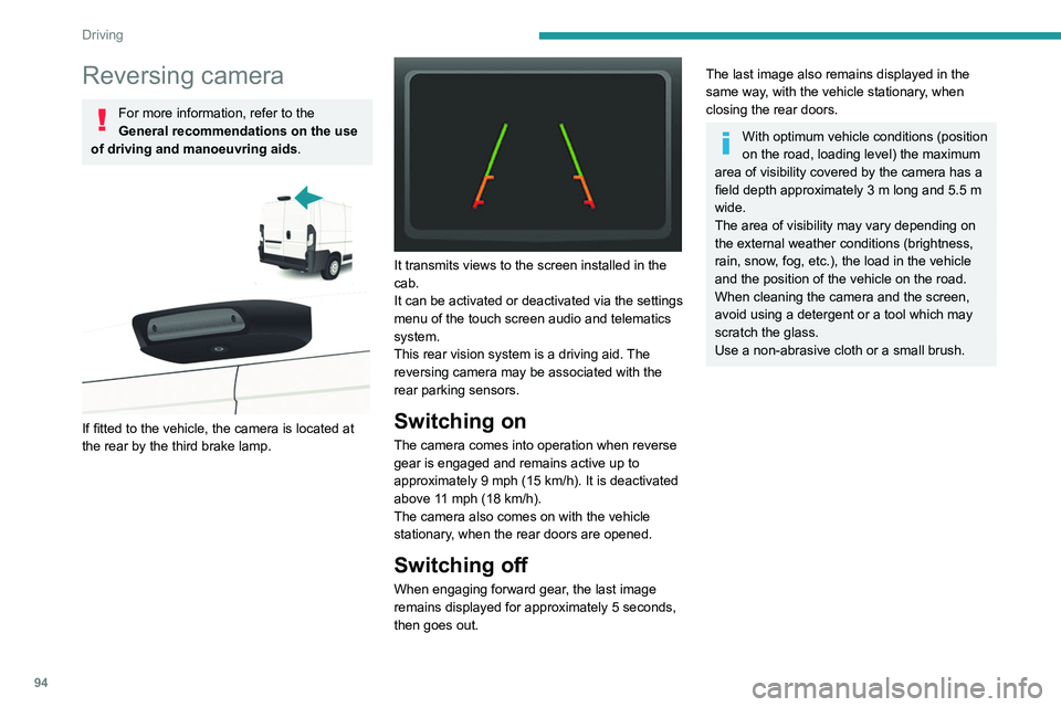 PEUGEOT BOXER 2021 Owners Manual 94
Driving
Reversing camera
For more information, refer to the
General recommendations on the use
of driving and manoeuvring aids .
If fitted to the vehicle, the camera is located at
the rear b PEUGEOT BOXER 2021 Owners Manual 94
Driving
Reversing camera
For more information, refer to the
General recommendations on the use
of driving and manoeuvring aids .
If fitted to the vehicle, the camera is located at
the rear b