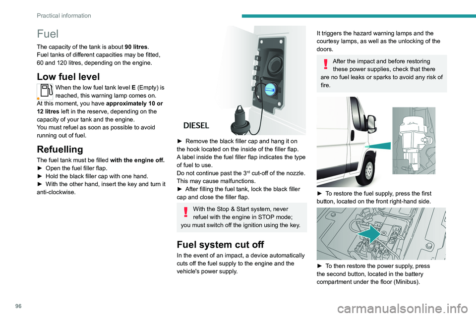 PEUGEOT BOXER 2021 Owners Manual 96
Practical information
Fuel
The capacity of the tank is about 90 litres.
Fuel tanks of different capacities may be fitted,
60 and 120 litres, depending on the engine.
Low fuel level
When the low f PEUGEOT BOXER 2021 Owners Manual 96
Practical information
Fuel
The capacity of the tank is about 90 litres.
Fuel tanks of different capacities may be fitted,
60 and 120 litres, depending on the engine.
Low fuel level
When the low f