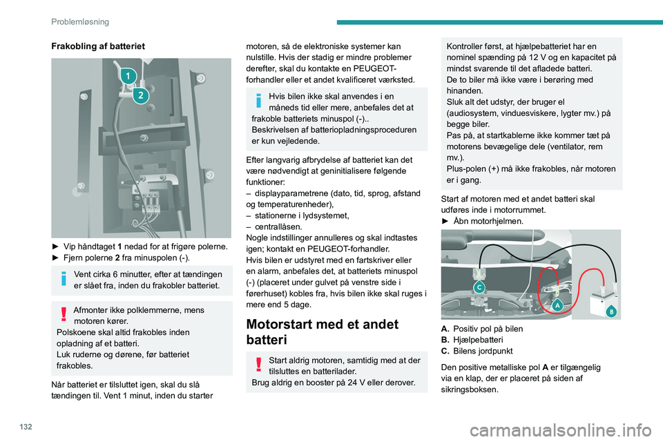 PEUGEOT BOXER 2021 Brugsanvisning (in Danish) 132
Problemløsning
Frakobling af batteriet
► Vip håndtaget 1 nedad for at frigøre polerne.
â–º Fjern polerne 2
fra minuspolen (-).
Vent cirka 6 minutter, efter at tændingen
er slået fra, PEUGEOT BOXER 2021 Brugsanvisning (in Danish) 132
Problemløsning
Frakobling af batteriet
► Vip håndtaget 1 nedad for at frigøre polerne.
â–º Fjern polerne 2
fra minuspolen (-).
Vent cirka 6 minutter, efter at tændingen
er slået fra,