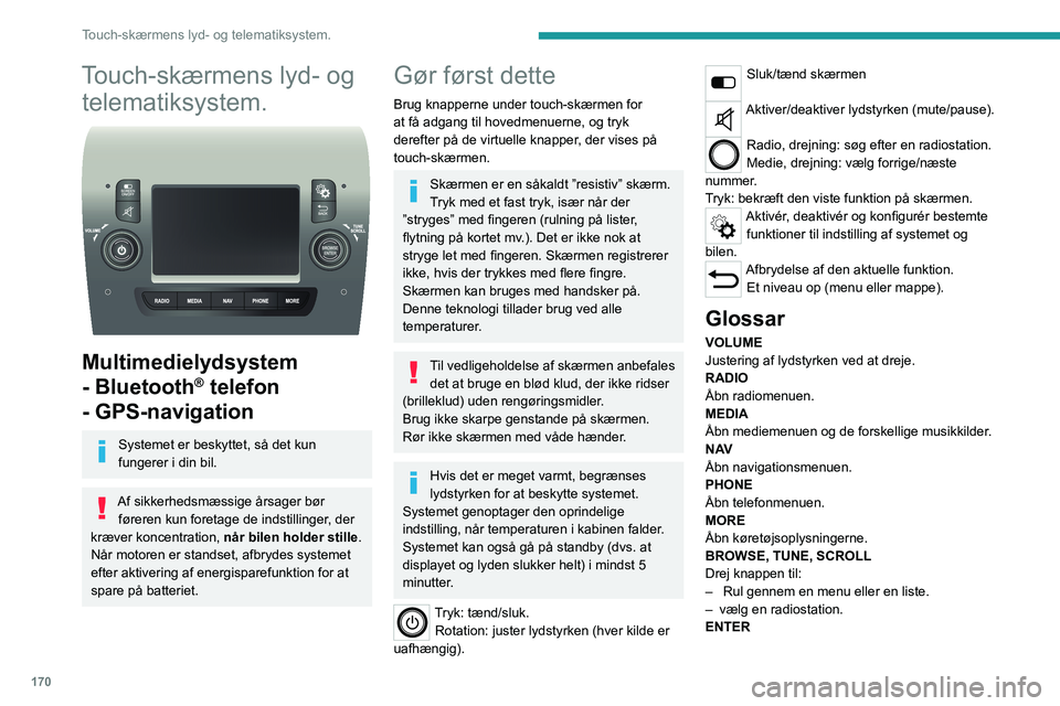 PEUGEOT BOXER 2021 Brugsanvisning (in Danish) 170
Touch-skærmens lyd- og telematiksystem.
Touch-skærmens lyd- og telematiksystem.
Multimedielydsystem
- Bluetooth
® telefon
- GPS-navigation
Systemet er beskyttet, så det kun
fungerer i d PEUGEOT BOXER 2021 Brugsanvisning (in Danish) 170
Touch-skærmens lyd- og telematiksystem.
Touch-skærmens lyd- og telematiksystem.
Multimedielydsystem
- Bluetooth
® telefon
- GPS-navigation
Systemet er beskyttet, så det kun
fungerer i d