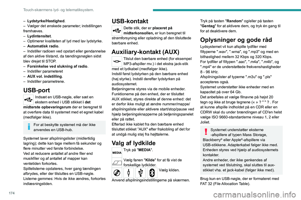 PEUGEOT BOXER 2021 Brugsanvisning (in Danish) 174
Touch-skærmens lyd- og telematiksystem.
– Lydstyrke/Hastighed.
– Vælger det ønskede parameter; indstillingen
fremhæves.
–
L
ydintensitet.
–
Optimerer kvaliteten af
lyd med l PEUGEOT BOXER 2021 Brugsanvisning (in Danish) 174
Touch-skærmens lyd- og telematiksystem.
– Lydstyrke/Hastighed.
– Vælger det ønskede parameter; indstillingen
fremhæves.
–
L
ydintensitet.
–
Optimerer kvaliteten af
lyd med l