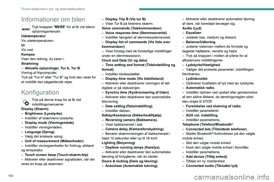 PEUGEOT BOXER 2021  Brugsanvisning (in Danish) 180
Touch-skærmens lyd- og telematiksystem.
Informationer om bilen
Tryk knappen "MERE” for at få vist bilens oplysningsmenuer:
Udetemperatur
Vis udetemperaturen.
Ur
Vis uret.
Kompas
Viser den 