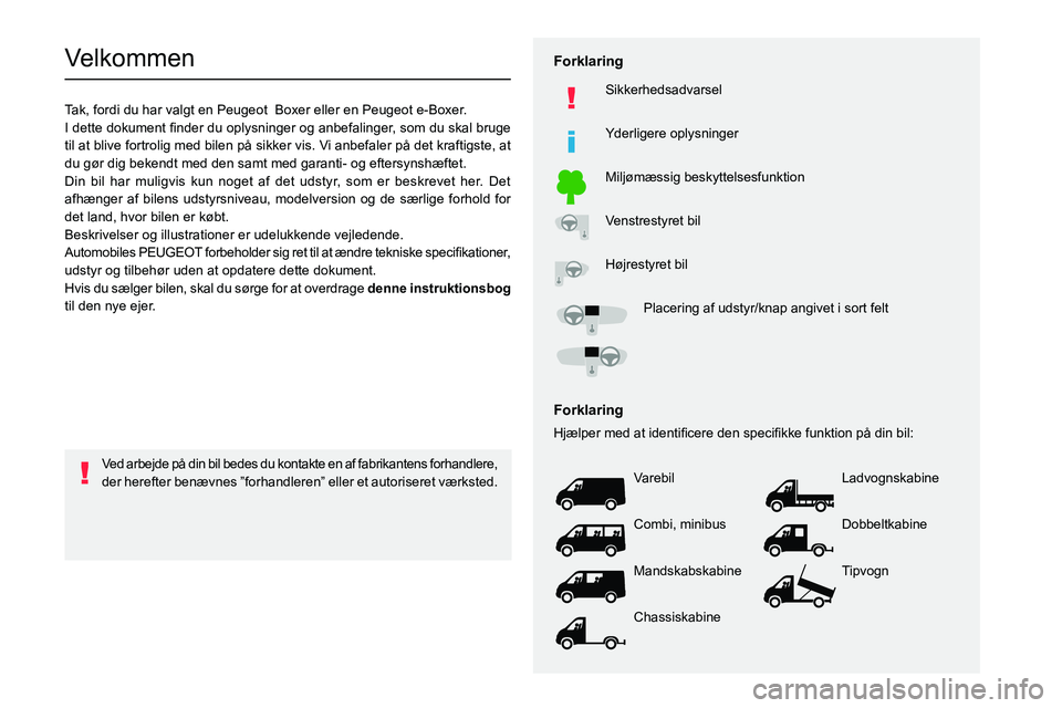 PEUGEOT BOXER 2021 Brugsanvisning (in Danish)
Velkommen
Tak, fordi du har valgt en Peugeot Boxer eller en Peugeot e-Boxer.
002C
0057
004700580003
0027004C00510003
00440049
004700480057
0025
0024 PEUGEOT BOXER 2021 Brugsanvisning (in Danish)
Velkommen
Tak, fordi du har valgt en Peugeot Boxer eller en Peugeot e-Boxer.
002C
0057
004700580003
0027004C00510003
00440049
004700480057
0025
0024