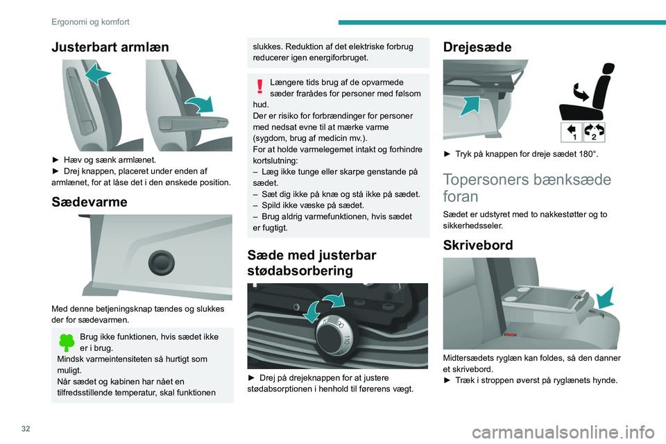 PEUGEOT BOXER 2021 Brugsanvisning (in Danish) 32
Ergonomi og komfort
Justerbart armlæn
► Hæv og sænk armlænet.
â–º Drej knappen, placeret under enden af
armlænet, for at låse det i den ønskede position.
Sædevarme
Med denne be PEUGEOT BOXER 2021 Brugsanvisning (in Danish) 32
Ergonomi og komfort
Justerbart armlæn
► Hæv og sænk armlænet.
â–º Drej knappen, placeret under enden af
armlænet, for at låse det i den ønskede position.
Sædevarme
Med denne be